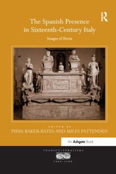 The Spanish Presence in Sixteenth-Century Italy: Images of Iberia - Book  of the Transculturalisms, 1400 - 1700