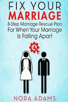 Paperback Fix Your Marriage: 8-Step Marriage Rescue Plan For When Your Marriage Is Falling Apart Book