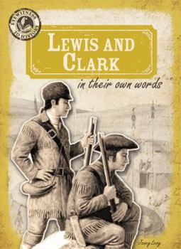 Lewis and Clark in Their Own Words - Book  of the Eyewitness to History