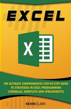 Paperback Excel: The Ultimate Comprehensive Step-by-Step Guide to Strategies in Excel Programming (Formulas, Shortcuts and Spreadsheets Book