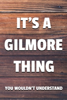 Paperback It's a Gilmore Thing You Wouldn't Understand: 6x9" Dot Bullet Notebook/Journal Funny Gift Idea Book