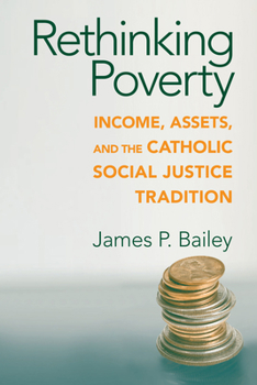 Paperback Rethinking Poverty: Income, Assets, and the Catholic Social Justice Tradition Book