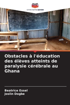 Obstacles à l'éducation des élèves atteints de paralysie cérébrale au Ghana (French Edition)