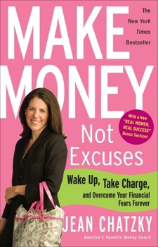 Paperback Make Money, Not Excuses: Wake Up, Take Charge, and Overcome Your Financial Fears Forever Book