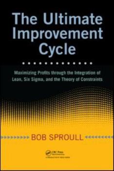 Hardcover The Ultimate Improvement Cycle: Maximizing Profits Through the Integration of Lean, Six Sigma, and the Theory of Constraints Book