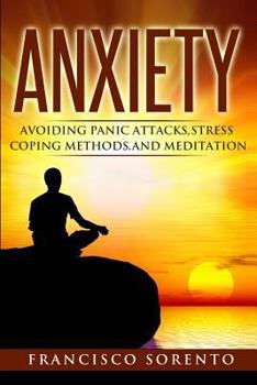 Paperback Anxiety: Avoiding Panic Attacks, Stress, Coping Methods, and Meditation Book
