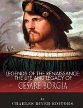 Paperback Legends of the Renaissance: The Life and Legacy of Cesare Borgia Book