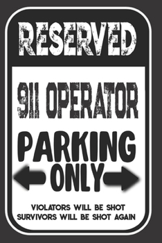 Paperback Reserved 911 Operator Parking Only. Violators Will Be Shot. Survivors Will Be Shot Again: Blank Lined Notebook - Thank You Gift For 911 Operator Book