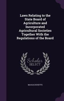 Laws relating to the State Board of Agriculture and incorporated agricultural societies together with the regulations of the Board