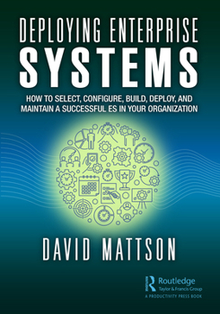 Paperback Deploying Enterprise Systems: How to Select, Configure, Build, Deploy, and Maintain a Successful ES in Your Organization Book