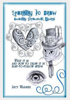 Paperback Learning to Draw Amazing Steampunk Figures: What it is and how to Draw in easy-to-follow steps Book