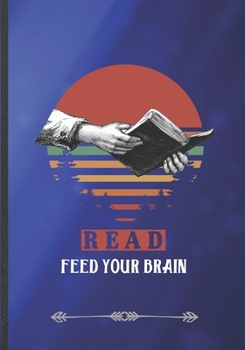 Read Feed Your Brain: Book Lover Funny Lined Notebook Journal For Reading Teacher Librarian, Unique Special Inspirational Saying Birthday Gift Modern B5 7x10 110 Pages