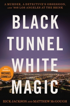 Hardcover Black Tunnel White Magic: A Murder, a Detective's Obsession, and '90s Los Angeles at the Brink Book