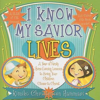 Paperback I Know My Savior Lives: A Year of Family Home Evening Lessons to Bring Your Children Closer to the Savior [With CDROM] Book