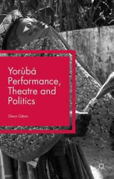 Hardcover Yorùbá Performance, Theatre and Politics: Staging Resistance Book