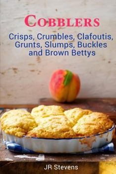 Paperback Cobblers, Crisps, Crumbles, Clafoutis, Grunts, Slumps, Buckles and Brown Bettys Book