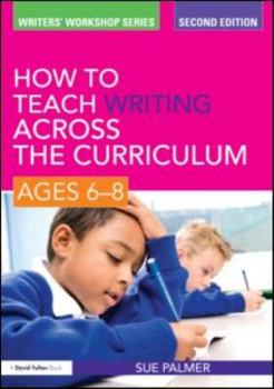 How to Teach Writing Across the Curriculum: Ages 6-8 - Book  of the Writers' Workshop