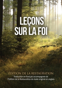 Leçons sur la Foi: Traduction en français ainsi que l'Edition de la Restauration du texte anglais original (French Edition)