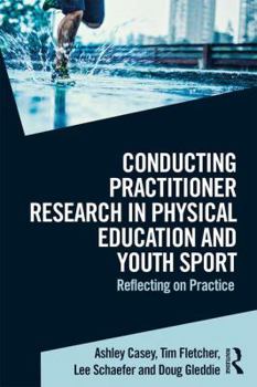 Paperback Conducting Practitioner Research in Physical Education and Youth Sport: Reflecting on Practice Book