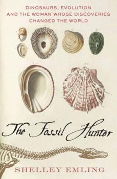 Paperback The Fossil Hunter: Dinosaurs, Evolution, and the Woman Whose Discoveries Changed the World Book