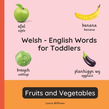 Welsh - English Words for Toddlers - Fruits and Vegetables: Teach and Learn Welsh For Kids and Beginners | Bilingual Picture Book with English ... Books for Children (English-Welsh))