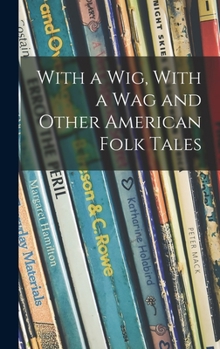 Hardcover With a Wig, With a Wag and Other American Folk Tales Book