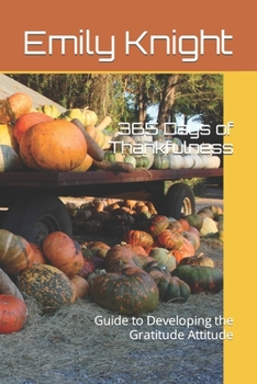 Paperback 365 Days of Thankfulness: Guide to Developing the Gratitude Attitude Book