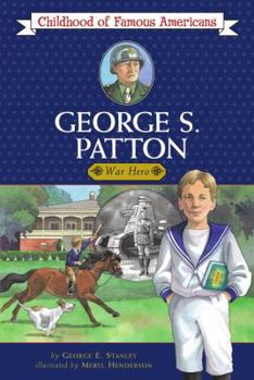 George S. Patton: War Hero (Childhood of Famous Americans) - Book  of the Childhood of Famous Americans