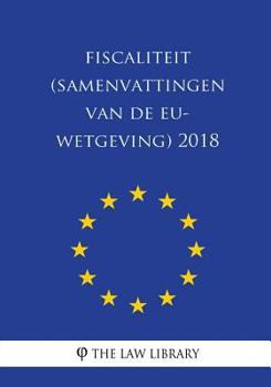 Paperback Fiscaliteit (Samenvattingen van de EU-wetgeving) 2018 [Dutch] Book