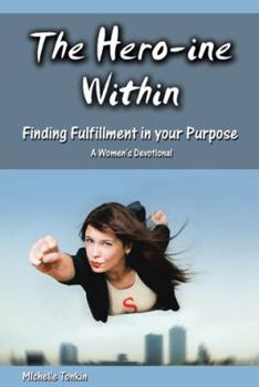 Hardcover The Hero-ine Within, Finding Fulfillment in your Purpose: A Women's Devotional Book