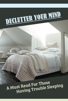 Paperback Declutter Your Mind: A Must Read For Those Having Trouble Sleeping: Role Of Anxiety And Stress On Sleep Book