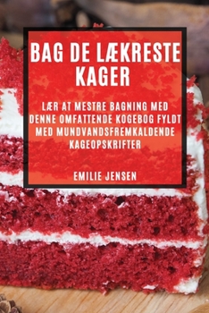 Paperback Bag de lækreste kager: Lær at mestre bagning med denne omfattende kogebog fyldt med mundvandsfremkaldende kageopskrifter [Danish] Book