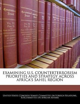 Paperback Examining U.S. Counterterrorism Priorities and Strategy Across Africa's Sahel Region Book