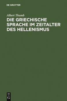 Hardcover Die Griechische Sprache Im Zeitalter Des Hellenismus: Beiträge Zur Geschichte Und Beurteilung Der Koinh [German] Book