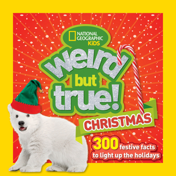 Weird But True Christmas: 300 Festive Facts to Light Up the Holidays - Book  of the Weird but True! Topics