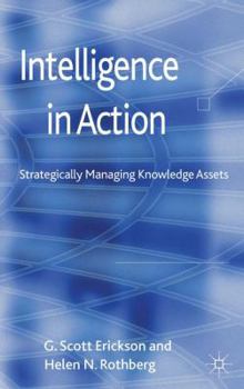 Hardcover Intelligence in Action: Strategically Managing Knowledge Assets Book