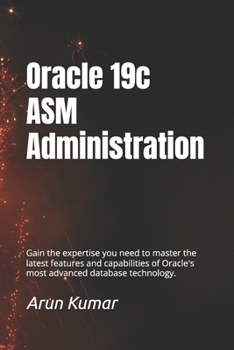 Paperback Oracle 19c ASM Administration: Gain the expertise you need to master the latest features and capabilities of Oracle's most advanced database technolo Book