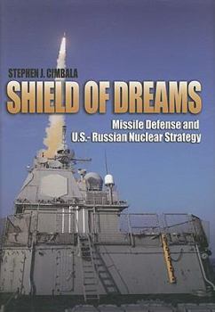 Hardcover Shield of Dreams: Missile Defense and U.S.-Russian Nuclear Strategy Book