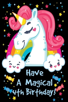 Paperback Have a Magical 4th Birthday: Unicorn Notebook Journal for Girls, Happy Birthday Gift for Children, 4 Years Old, Birthday Unicorn Journal for Kids Book