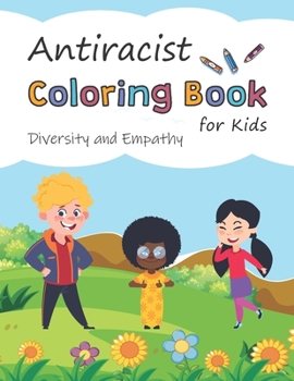 Antiracist Coloring Book for Kids. Diversity and Empathy: Meet Children of Different Cultures. Supporting Justice, Equity, and Tolerance.