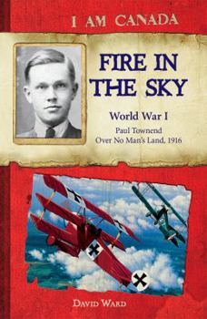 Fire in the Sky: World War I, Paul Townend, Over No Man's Land, 1916 - Book  of the I Am Canada