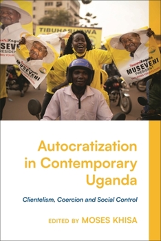 Hardcover Autocratization in Contemporary Uganda: Clientelism, Coercion and Social Control Book