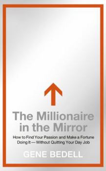 Hardcover The Millionaire in the Mirror: How to Find Your Passion and Make a Fortune Doing It--Without Quitting Your Day Job Book