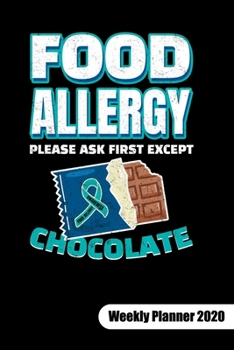 PLEASE ASK FIRST EXCEPT CHOCOLATE. Weekly Planner 2020: Food Allergy Journal, weekly planner calendar 2020 6x9.