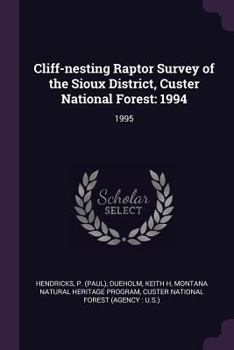 Paperback Cliff-nesting Raptor Survey of the Sioux District, Custer National Forest: 1994: 1995 Book
