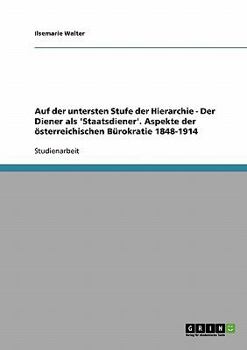 Paperback Auf der untersten Stufe der Hierarchie - Der Diener als 'Staatsdiener'. Aspekte der österreichischen Bürokratie 1848-1914 [German] Book