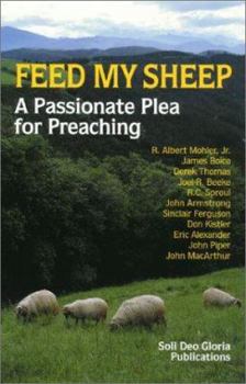 Feed My Sheep: A Passionate Plea for Preaching
