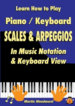 Paperback Learn How to Play Piano / Keyboard SCALES & ARPEGGIOS: In Music Notation & Keyboard View Book