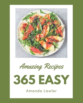 Paperback 365 Amazing Easy Recipes: An One-of-a-kind Easy Cookbook Book