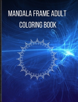 Mandala Frame Coloring Book: Beautiful Mandala Frame Coloring Book